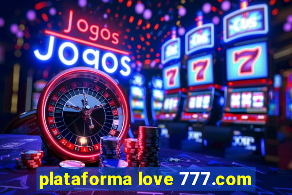 plataforma love 777.com